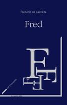 Couverture du livre « Fred » de Frederic De Lacheze aux éditions Rue Fromentin