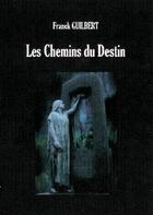 Couverture du livre « Les chemins du destin » de Franck Guilbert aux éditions Nuit D'avril