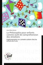 Couverture du livre « La philosophie pour enfants comme outil de compréhension des émotions » de Anne-Marie Duclos aux éditions Presses Academiques Francophones