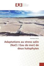 Couverture du livre « Adaptations au strèss salin (NaCl / eau de mer) de deux halophytes » de Noomene Sleimi aux éditions Editions Universitaires Europeennes