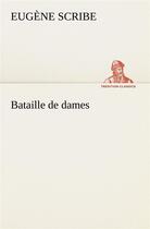 Couverture du livre « Bataille de dames » de Eugene Scribe aux éditions Tredition