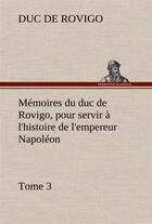 Couverture du livre « Memoires du duc de rovigo, pour servir a l'histoire de l'empereur napoleon, tome 3 » de Duc De Rovigo aux éditions Tredition