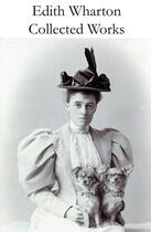 Couverture du livre « Collected Works of Edith Wharton (31 books in one volume) » de Edith Wharton aux éditions E-artnow