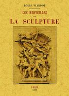 Couverture du livre « Les merveilles de la sculpture » de Louis Viardot aux éditions Maxtor