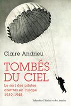 Couverture du livre « Tombés du ciel : le sort des pilotes abattus en Europe, 1939-1945 » de Claire Andrieu aux éditions Tallandier