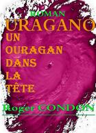 Couverture du livre « Ouragano, un ouragan dans la tête » de Roger Condon aux éditions Bookelis
