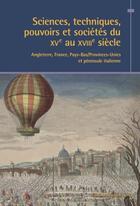 Couverture du livre « Sciences, techniques, pouvoirs et sociétés du XVe au XVIIIe siècle : Angleterre, France, Pays-Bas/Provinces-Unies et péninsule Italienne » de  aux éditions Sorbonne Universite Presses