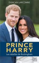 Couverture du livre « Prince Harry ; la biographie de l'enfant terrible de la couronne d'Angleterre » de Larcombe Duncan aux éditions Harpercollins