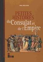Couverture du livre « Petites histoires du Consulat et de l'Empire » de Paul Milleliri aux éditions Au Coin De La Rue