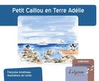 Couverture du livre « Petit Caillou en Terre Adélie » de Limilo et Francoise Amelineau aux éditions Lelyrion