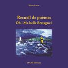 Couverture du livre « Recueil de poemes oh ! ma belle bretagne ! » de Sylvia Del Luca aux éditions Lucas Editions