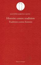 Couverture du livre « Histoire contre tradition ; tradition contre histoire » de Agustin Garcia Calvo aux éditions La Tempete