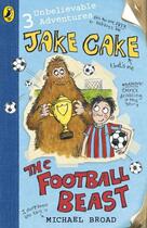 Couverture du livre « Jake Cake: The Football Beast » de Michael Broad aux éditions Penguin Books Ltd Digital