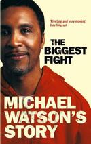 Couverture du livre « Michael Watson's Story:The Biggest Fight » de Watson Michael aux éditions Little Brown Book Group Digital