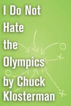 Couverture du livre « I Do Not Hate the Olympics » de Chuck Klosterman aux éditions Scribner