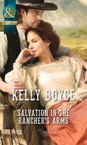 Couverture du livre « Salvation in the Rancher's Arms (Mills & Boon Historical) » de Boyce Kelly aux éditions Mills & Boon Series