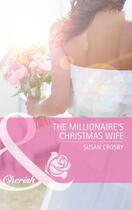 Couverture du livre « The Millionaire's Christmas Wife (Mills & Boon Cherish) » de Crosby Susan aux éditions Mills & Boon Series