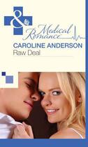 Couverture du livre « Raw Deal (Mills & Boon Medical) (The Audley - Book 5) » de Caroline Anderson aux éditions Mills & Boon Series