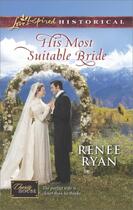 Couverture du livre « His Most Suitable Bride (Mills & Boon Love Inspired Historical) (Chari » de Ryan Renee aux éditions Mills & Boon Series