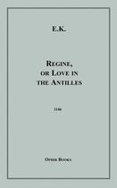 Couverture du livre « Regine, or Love in the Antilles » de E. K. aux éditions Epagine