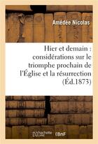 Couverture du livre « Hier et demain : considerations sur le triomphe prochain de l'eglise et la resurrection de la france » de Nicolas-A aux éditions Hachette Bnf