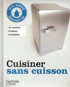 Couverture du livre « Cuisiner sans cuisson » de  aux éditions Hachette Pratique