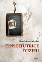 Couverture du livre « L'institutrice d'Izieu » de Dominique Missika aux éditions Seuil