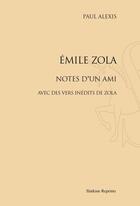 Couverture du livre « Emile Zola ; notes d'un ami ; avec des vers inédits de Zola » de Paul Alexis aux éditions Slatkine Reprints