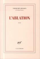 Couverture du livre « L'ablation » de Tahar Ben Jelloun aux éditions Gallimard