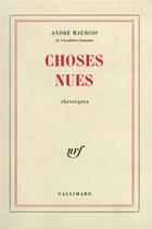 Couverture du livre « Choses nues » de Andre Maurois aux éditions Gallimard