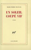 Couverture du livre « Un soleil coupé vif » de Marie-Pierre François aux éditions Gallimard