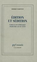 Couverture du livre « Édition et sédition : l'univers de la littérature clandestine au XVIIIe siècle » de Robert Darnton aux éditions Gallimard