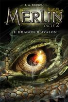 Couverture du livre « Merlin - cycle 2 Tome 1 : le dragon d'Avalon » de T. A. Barron aux éditions Nathan