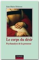 Couverture du livre « Le corps du désir ; psychanalyse de la grossesse (2e édition) » de Jean-Marie Delassus aux éditions Dunod