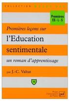 Couverture du livre « Premières leçons sur l'éducation sentimentale ; un roman d'apprentissage ; premières ES-L-S » de Valtat J.C aux éditions Belin Education