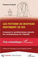 Couverture du livre « Les fictions du nouveau sentiment de soi : Comment le néolibéralisme absorbe les revendications de l'identité » de Thomas Foehrle aux éditions L'harmattan