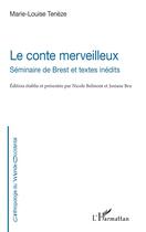 Couverture du livre « Le conte merveilleux : séminaire de Brest et textes inédits » de Marie-Louise Teneze aux éditions L'harmattan