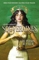 Couverture du livre « Souveraines Tome 3 : Du poison au coeur » de Laura Sebastian aux éditions Casterman