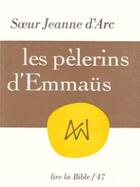 Couverture du livre « Les Pèlerins d'Emmaüs » de S Ur Jeanne D'Arc aux éditions Cerf