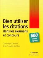 Couverture du livre « Bien utiliser les citations dans les examens et concours ; 600 citations gagnantes » de Demont/Guedon aux éditions Editions D'organisation