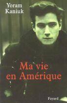 Couverture du livre « Ma vie en amerique » de Kaniuk-Y aux éditions Fayard