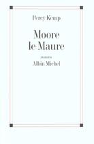 Couverture du livre « Moore le maure » de Percy Kemp aux éditions Albin Michel