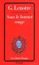 Couverture du livre « Sous le bonnet rouge » de Georges Lenotre aux éditions Grasset