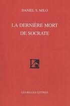 Couverture du livre « La dernière mort de Socrate » de Daniel Milo aux éditions Belles Lettres