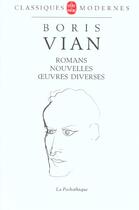 Couverture du livre « Romans, nouvelles, oeuvres diverses » de Boris Vian aux éditions Le Livre De Poche