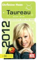 Couverture du livre « Taureau 2012 ; votre horoscope mois par mois » de Christine Haas aux éditions Hors Collection