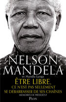 Couverture du livre « Être libre ; ce n'est pas seulement se débarrasser de ses chaînes » de Nelson Mandela et Mandla Langa aux éditions Plon