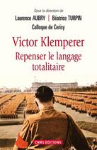 Couverture du livre « Victor Klemperer ; repenser le langage totalitaire » de Laurence Aubry et Beatrice Turpin aux éditions Cnrs