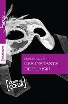 Couverture du livre « Ces instants de plaisir » de Leslie Kelly aux éditions Harlequin