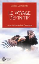 Couverture du livre « Le voyage définitif » de Carlos Castaneda aux éditions J'ai Lu